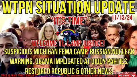 WTPN SIT/UP 11/13/24 “MICHIGAN FEMA CAMP, OBAMA @DIDDY FREAK-OFFS, RUSSIAN NUCLEAR WARNING”