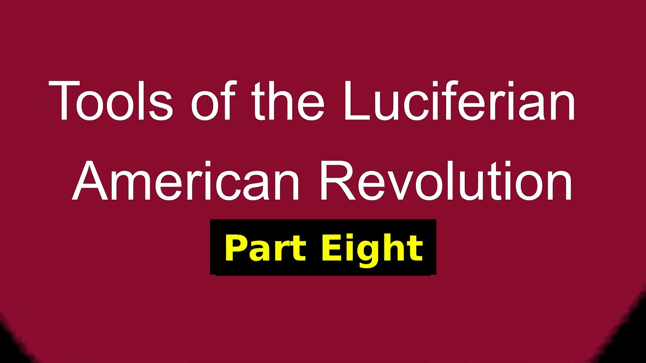 Tools of the Luciferian American Revolution: Part Eight
