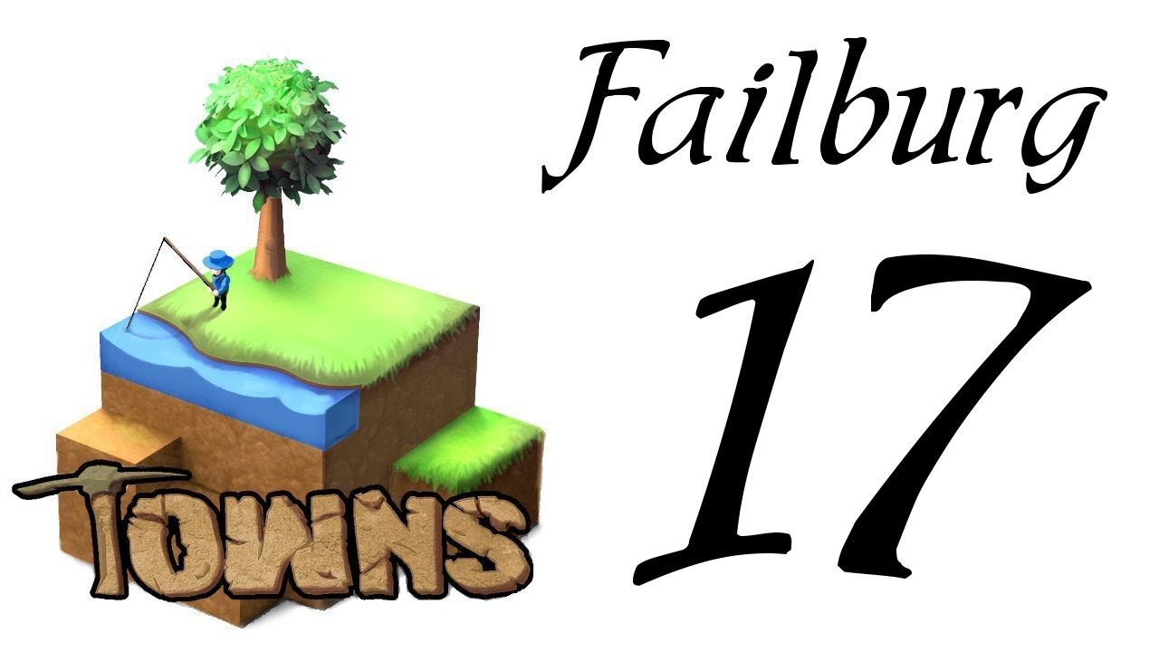 Let's Play Towns (Failburg) part 17