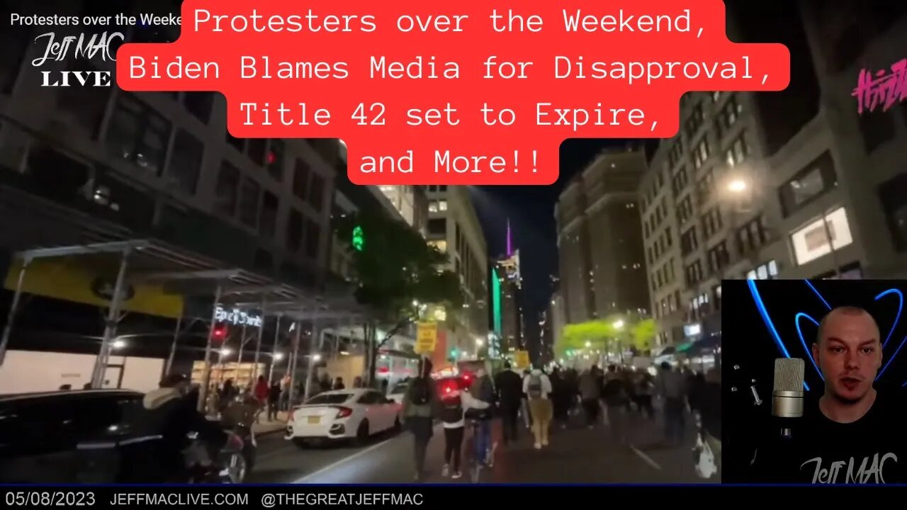 Protesters over the Weekend, Biden Blames Media for Disapproval, Title 42 set to Expire, and More!!