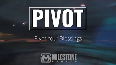 Pivot Your Blessings - Part 6