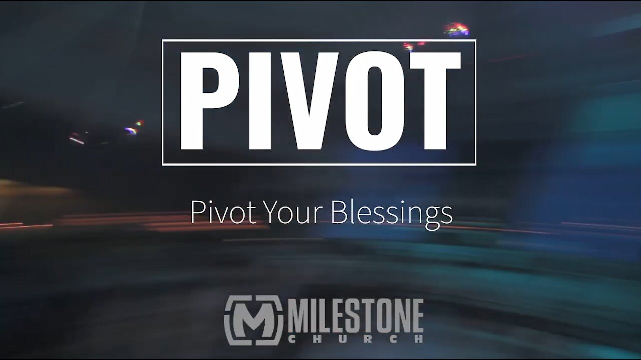 Pivot Your Blessings - Part 6