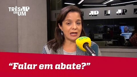 Vera Magalhães: "Falar em abate? Juiz de direito tem que pregar o fiel cumprimento da lei"