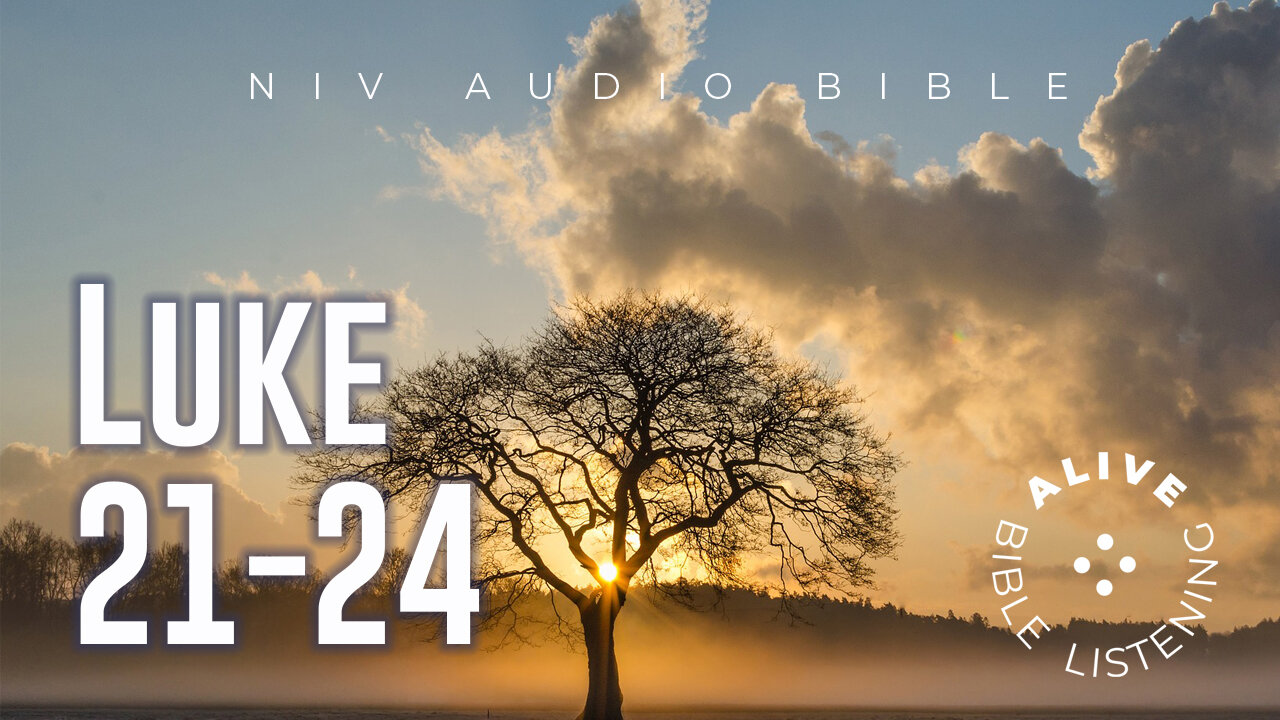 Luke 21-24 Alive Bible Listening