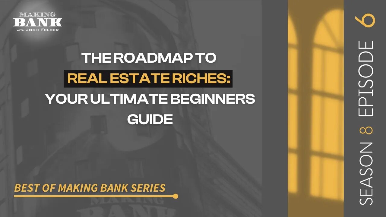 The Roadmap To Real Estate Riches: Your Ultimate Beginners Guide #MakingBank #S8E6