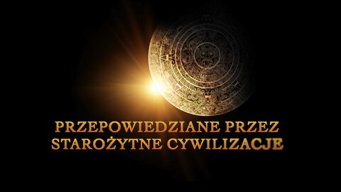 PRZEPOWIEDZIANE PRZEZ STAROŻYTNE CYWILIZACJE