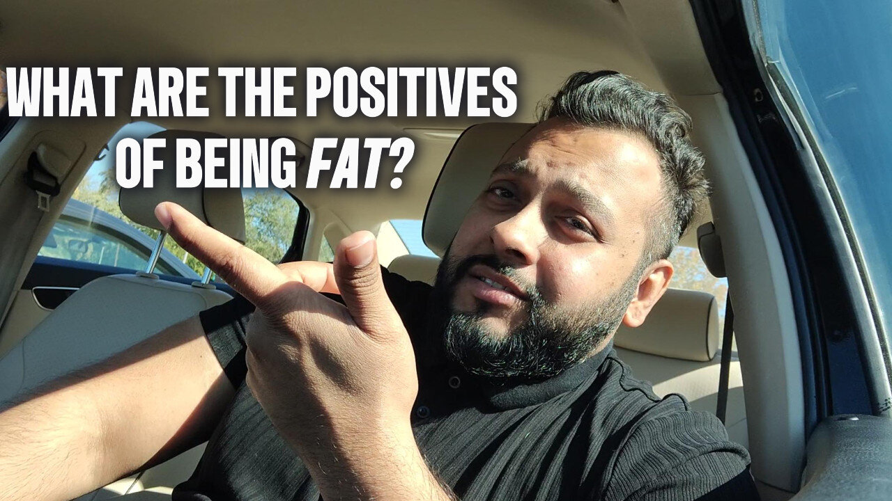 What are the positives of being fat?