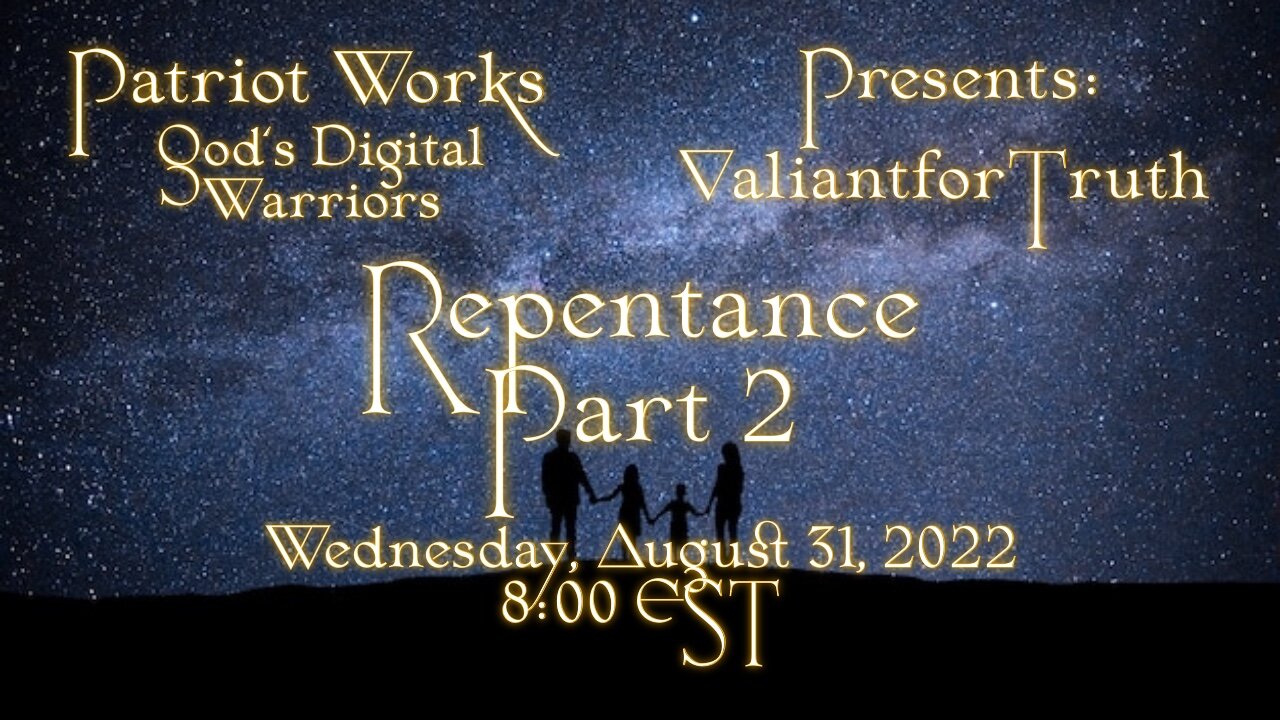 Valiant for Truth 08/31/22 Repentance Pt 2