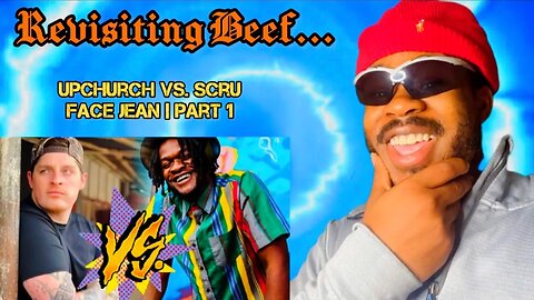 BEEF REVISITED…..Upchurch vs. Scru Face Jean | PART 1 | [REACTION] With @HBRatTheCrossroads