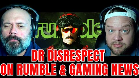 Dr Disrespect On RUMBLE and Gaming News Galore