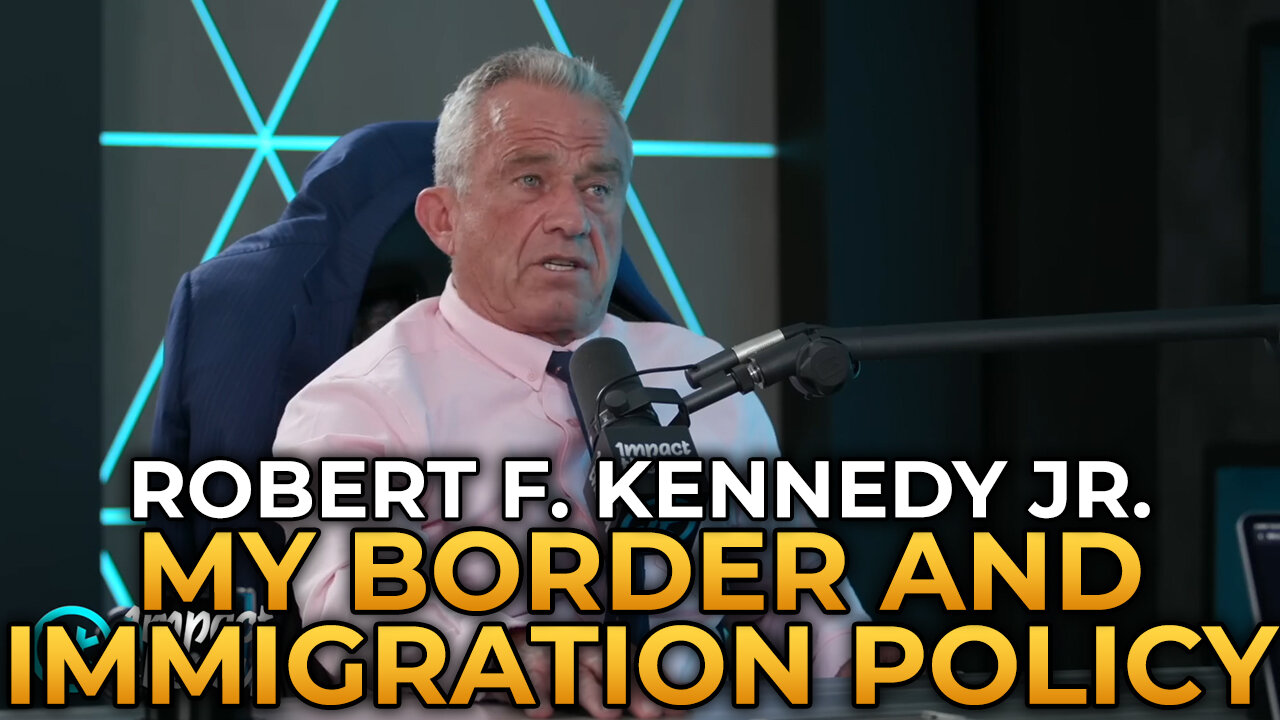 Robert F. Kennedy Jr. - My Border and Immigration Policy