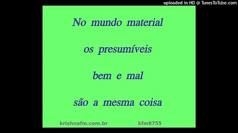 No mundo material os presumíveis bem e mal são a mesma coisa kfm8755