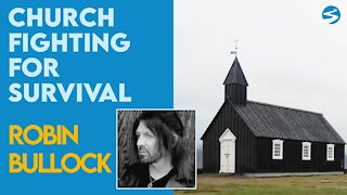 Robin Bullock: The Church Has Been Fighting for Survival | Aug 16 2021