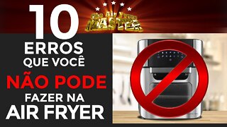 10 COISAS QUE VOCÊ NÃO PODE FAZER NA FRITADEIRA SEM ÓLEO AIR FRYER