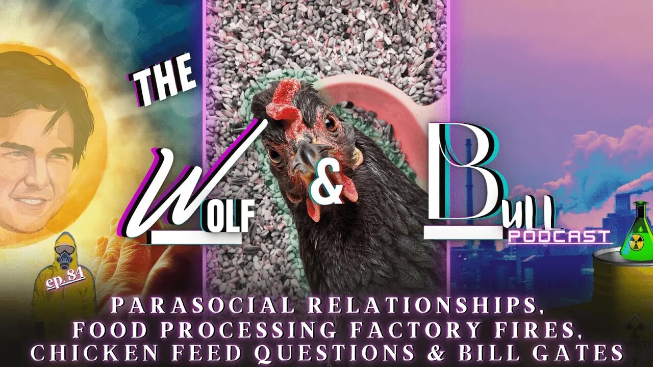 Parasocial Relationships, Food Processing Factory Fires, Chicken Feed Questions & Bill Gates