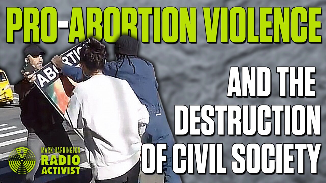 Abortion Violence and the End of Civil Society – Mark Harrington