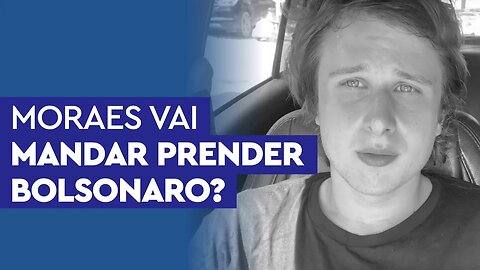 Moraes vai mesmo mandar prender Bolsonaro agora?