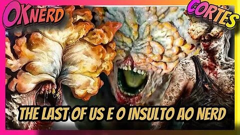 THE LAST OF US E O INSULTO AO NERD