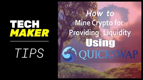 Techmaker Tips | How Mine Crypto by Providing Liquidity using Quickswap