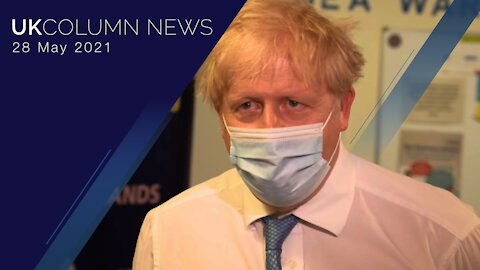 UK Column News - 28th May 2021