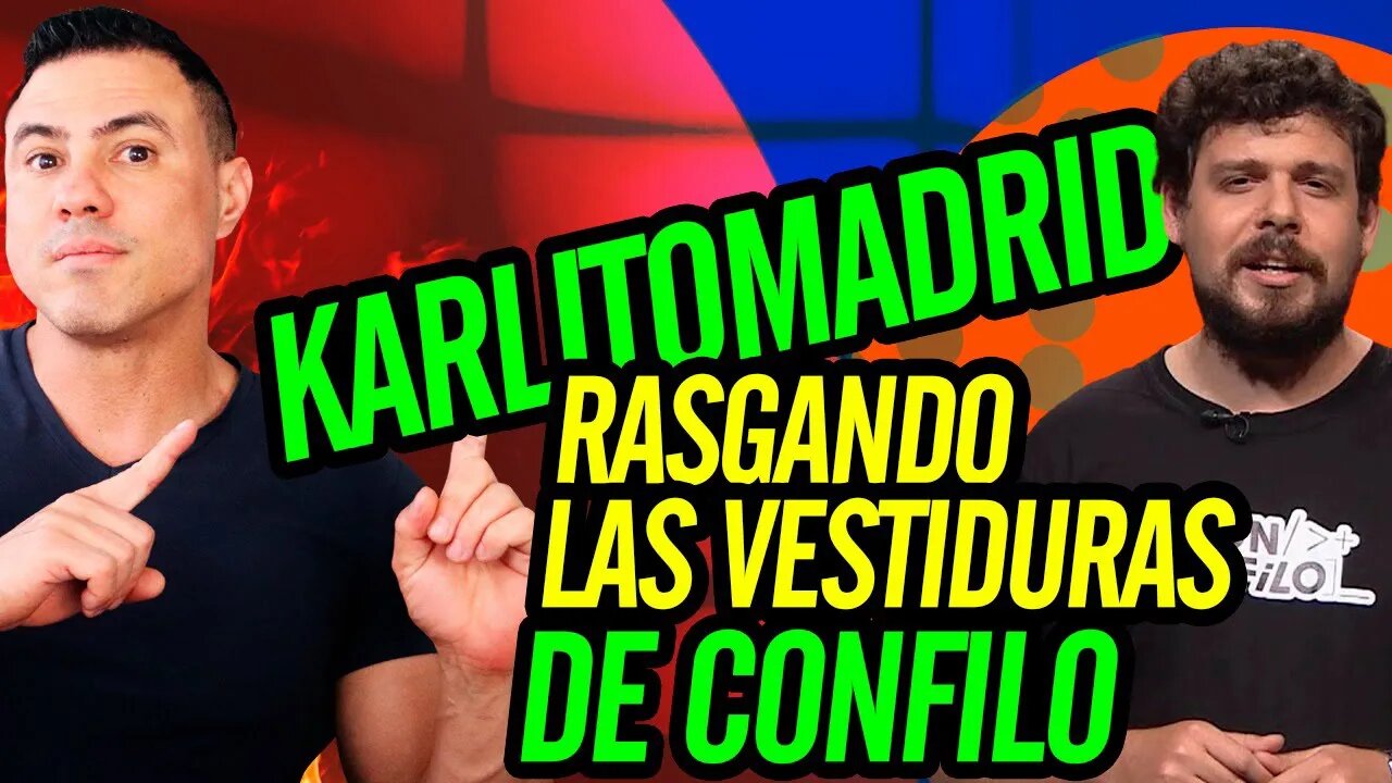 🤣 Karlitomadrid rasgando las vestiduras de CONFiLO 🤣