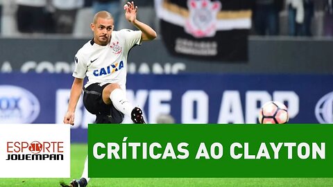Por que sempre joga? Clayton ouve chuva de críticas no Timão