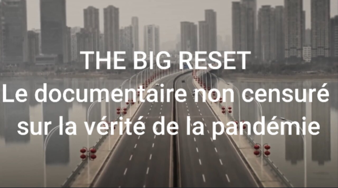 THE BIG RESET - LE DOCUMENTAIRE NON CENSURÉ