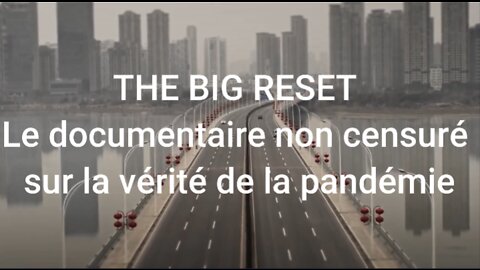 THE BIG RESET - LE DOCUMENTAIRE NON CENSURÉ