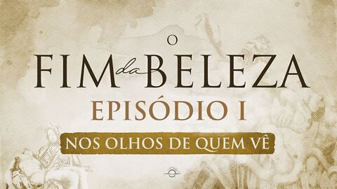 O fim da beleza 1: nos olhos de quem vê (in portuguese)