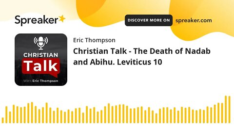 Christian Talk - The Death of Nadab and Abihu. Leviticus 10