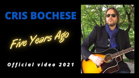 CRIS BOCHESE - "Five Years Ago"" (Official video 2021)