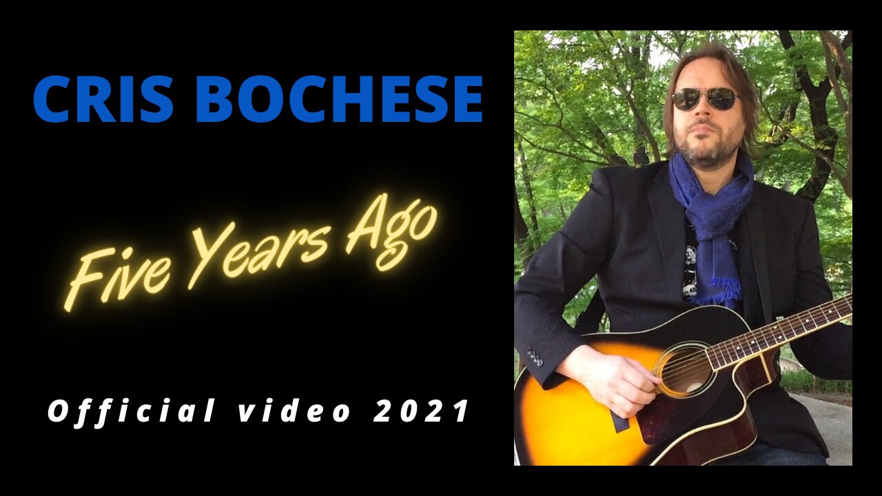 CRIS BOCHESE - "Five Years Ago"" (Official video 2021)