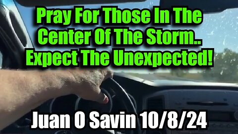 Joan O Savin: Pray For Those In The Center Of The Storm.. Expect The Unexpected!