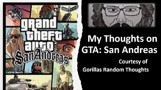 My Thoughts on GTA: San Andreas (Courtesy of Gorillas Random Thoughts) [With Bloopers]