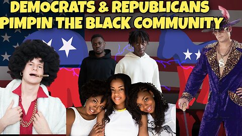 THE BLACK PEOPLE BEING PIMPED BY DEMOCRATS AND REPUBLICANS