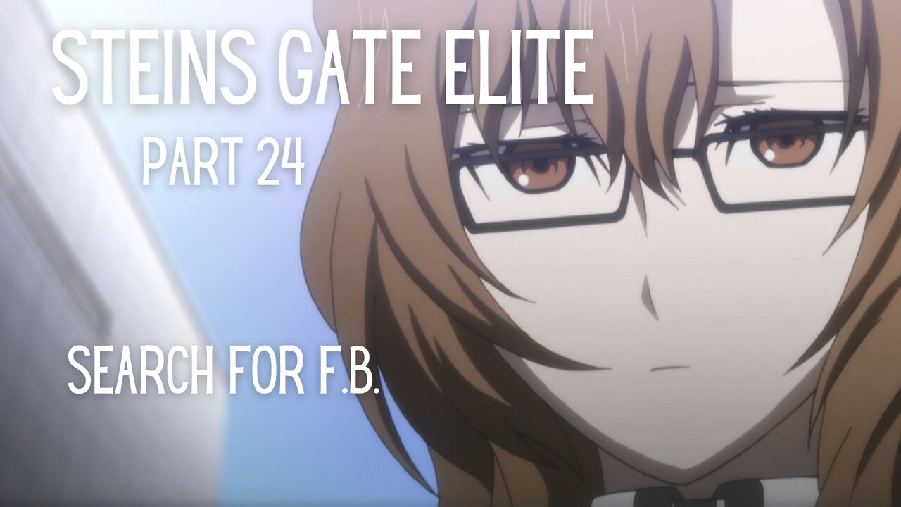 Steins Gate Elite Part 24 : Search For F.B.