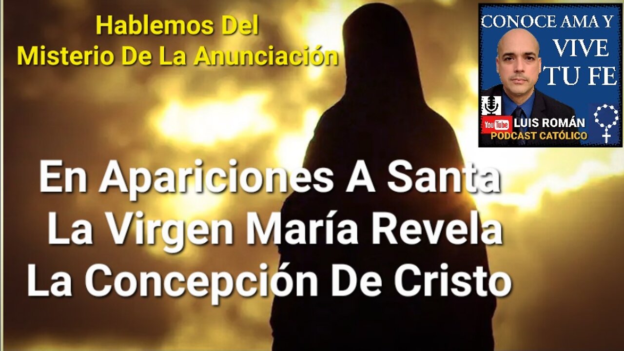 ‼️La Virgen María REVELÓ A Santa Detalles De La CONCEPCION De Cristo ‼️ La ANUNCIACION / Luis Roman