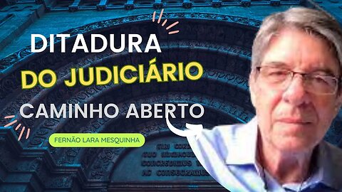 FERNÃO LARA - CAMINHO ABERTO PARA A DITADURA JUDICIÁRIA