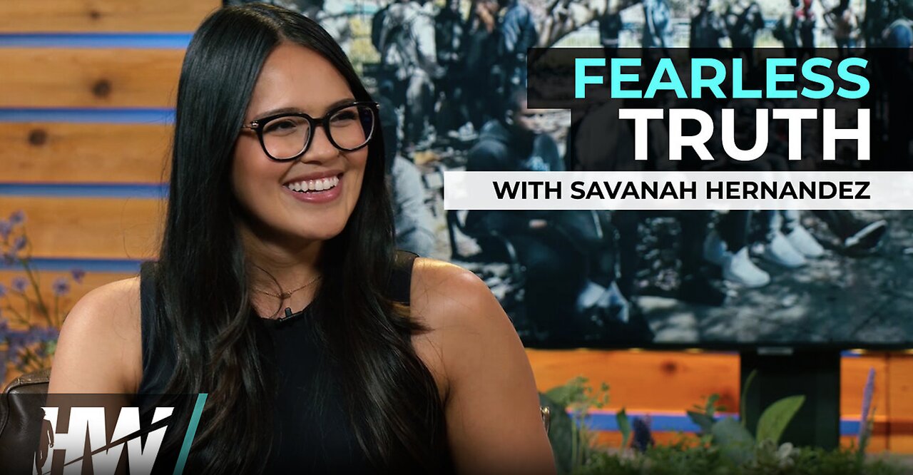 FEARLESS TRUTH WITH JOURNALIST SAVANAH HERNANDEZ