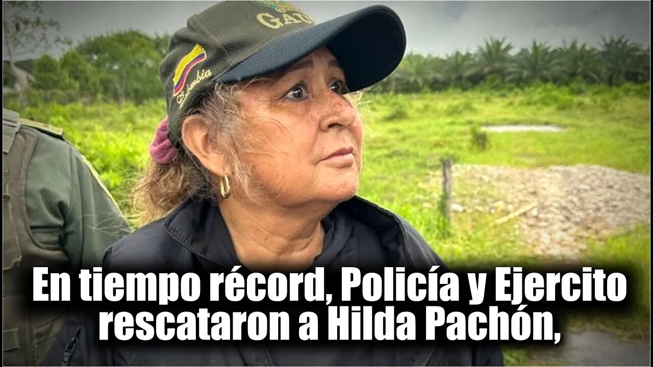 En tiempo récord, Policía y Ejercito rescataron, Hilda Pachón, madre, alcalde de Villanueva Casanare