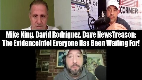 Mike King, David Rodriguez, News Treason - The Evidence-Intel Everyone Has Been Waiting For!