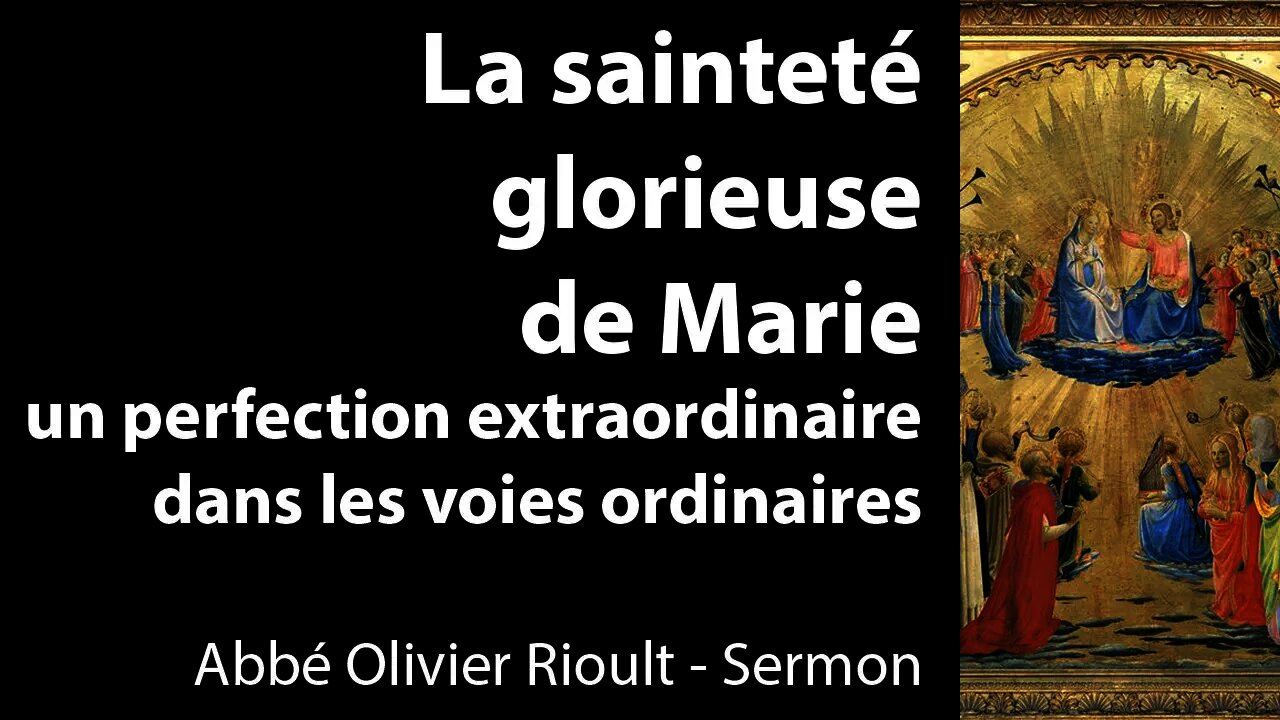 La sainteté glorieuse de Marie, une perfection extraordinaire dans les voies ordinaires - Sermon