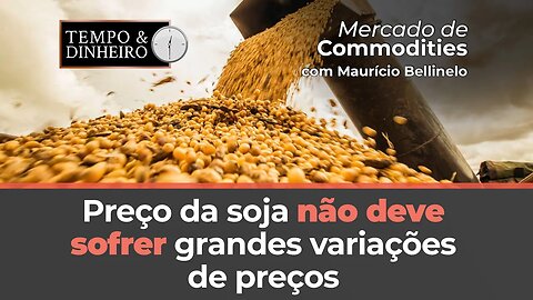 Preço da soja não deve sofrer grandes variações de preços a partir de junho