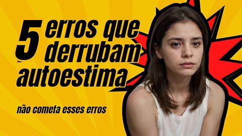 5 erros que derrubam sua autoestima