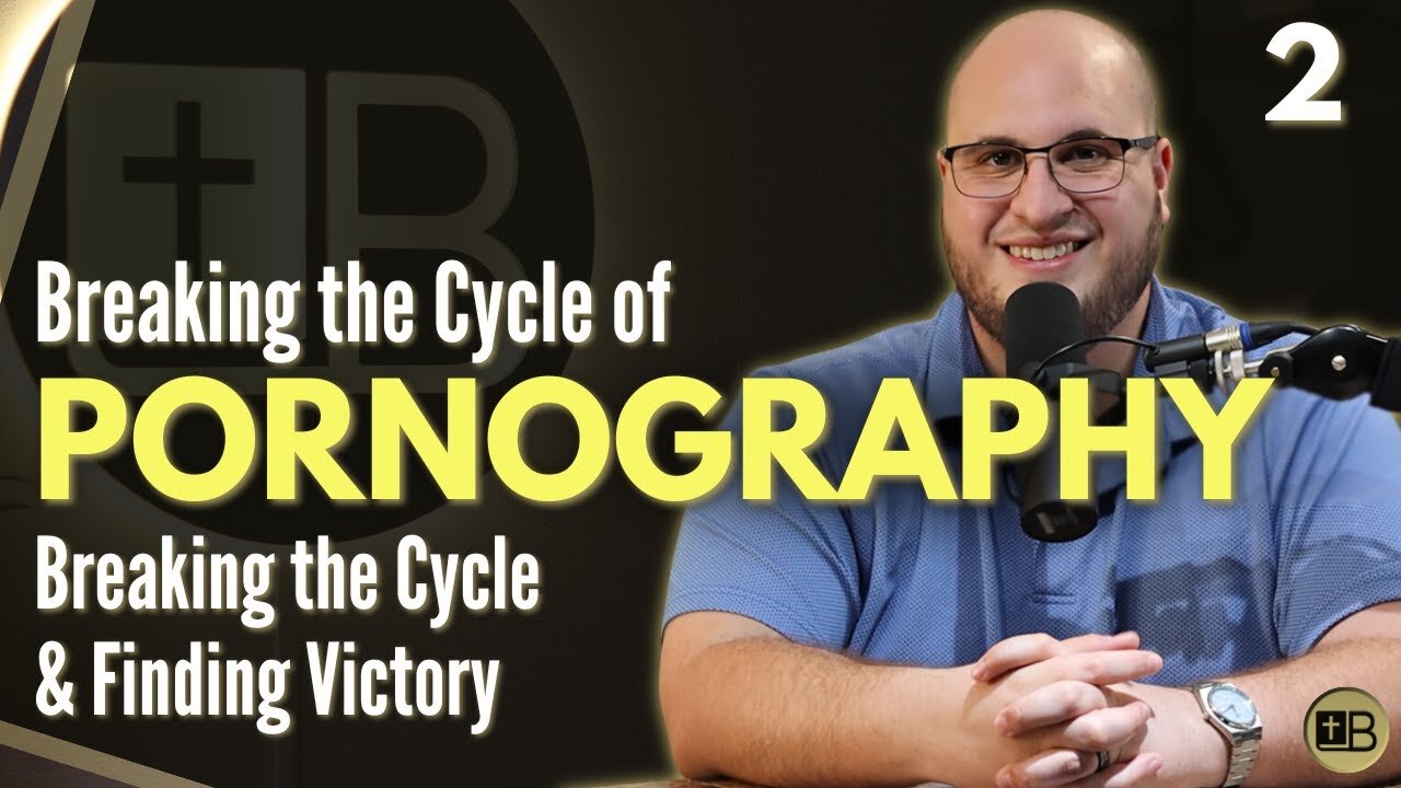 Pornography 02 - Breaking the Cycle | Breaking the Cycle and Finding Victory