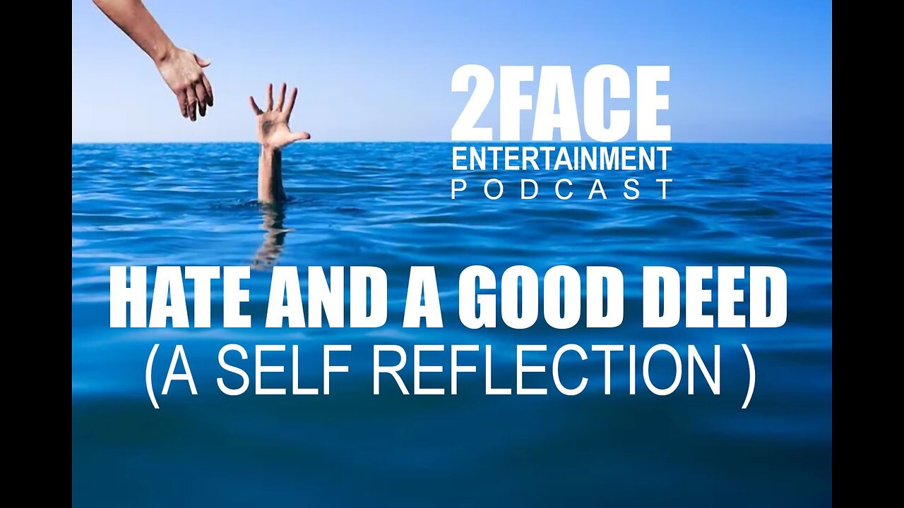 2Face Ent. Podcast - Ep. 83: HATE AND A GOOD DEED (A SELF REFLECTION)