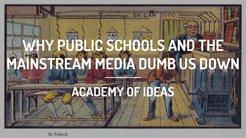 Why Public Schools and the Mainstream Media Dumb Us Down