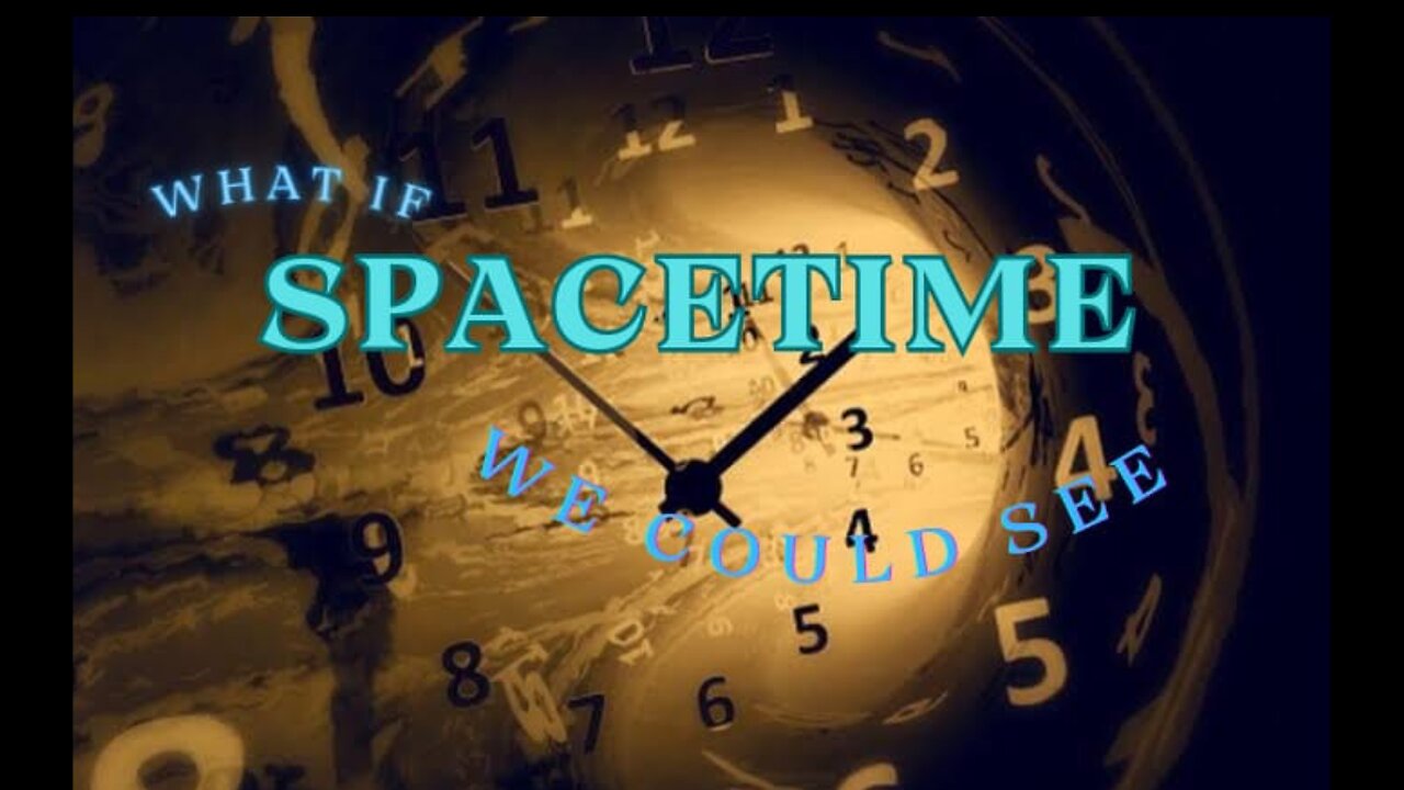 WHAT IF WE COULD SEE SPACETIME