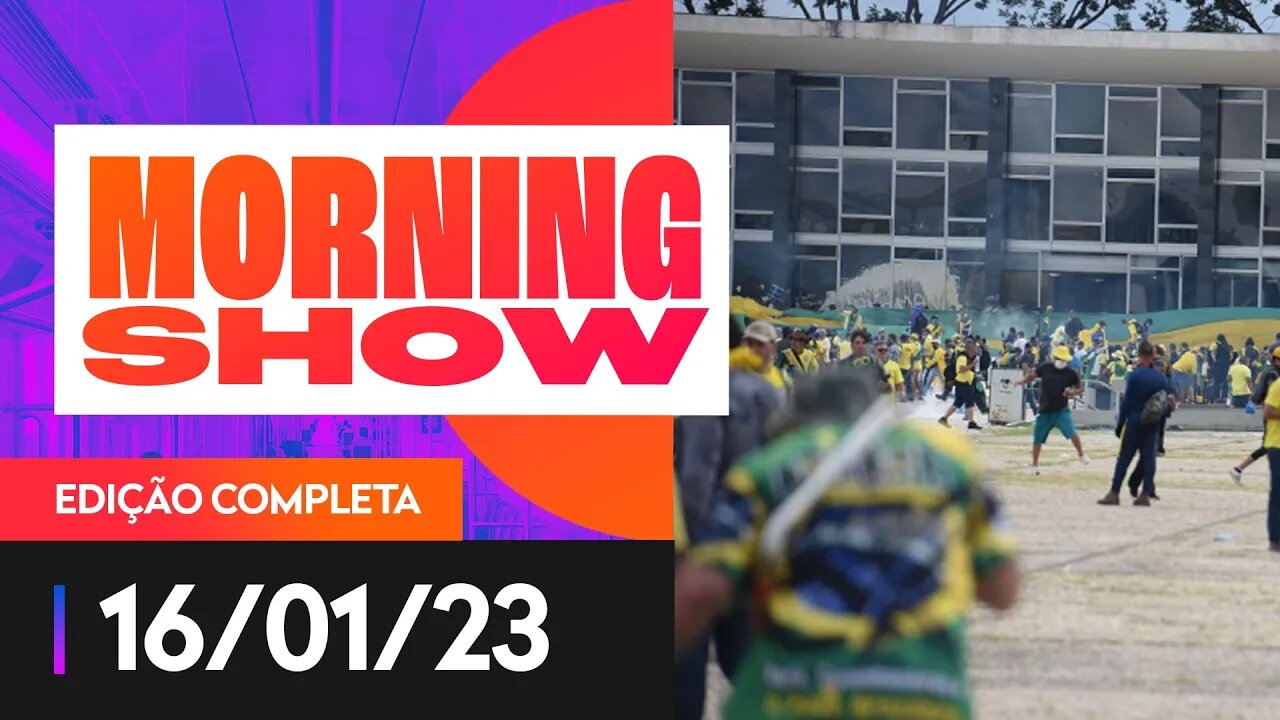 DNA PARA IDENTIFICAR QUEM ATACOU OS 3 PODERES - MORNING SHOW - 16/01/23