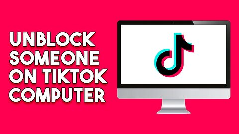 How To Unblock Someone On Tiktok On Computer